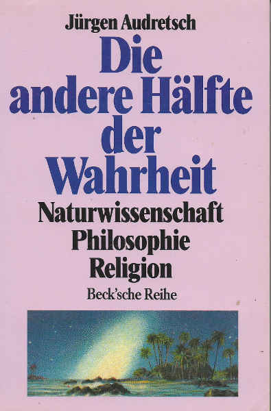Die andere Hälfte der Wahrheit. Naturwissenschaft, Philosophie, Religion