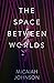 The Space Between Worlds (T...