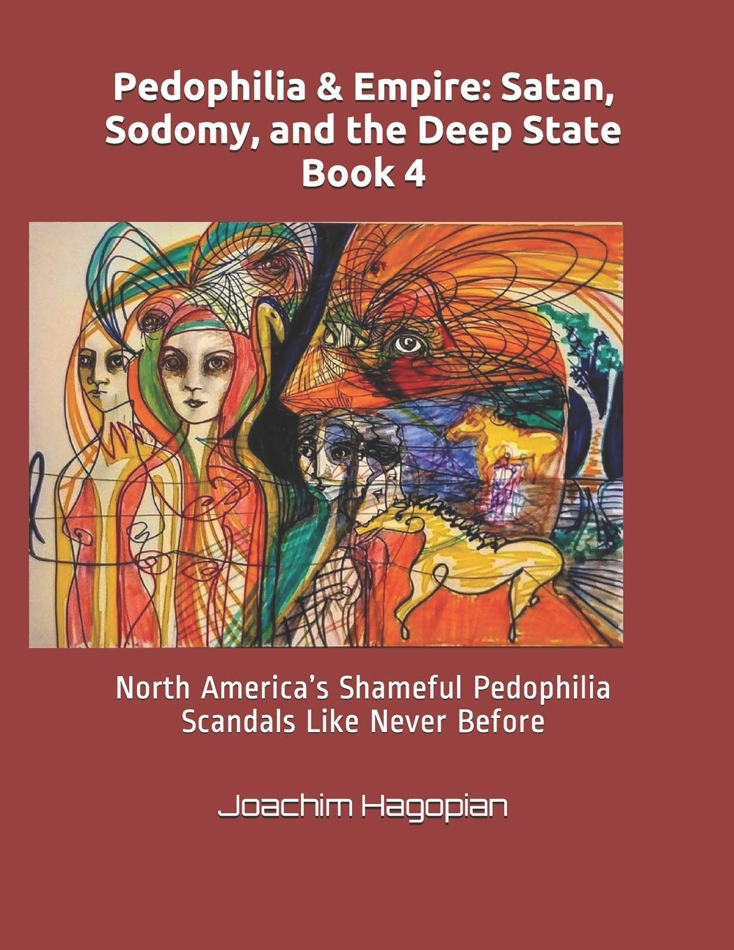 Pedophilia & Empire: Satan, Sodomy, and the Deep State Book 4: North America’s Shameful Pedophilia Scandals Like Never Before (PRINT Pedophilia & Empire)