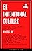Be Intentional Culture: How...