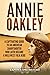 Annie Oakley: A Captivating Guide to an American Sharpshooter Who Later Became a Wild West Folk Hero