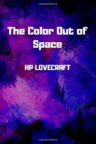 The Color Out of Space: Cosmic Horror by the Original Master Himself