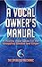 A Vocal Owner's Manual by Jason      Hall