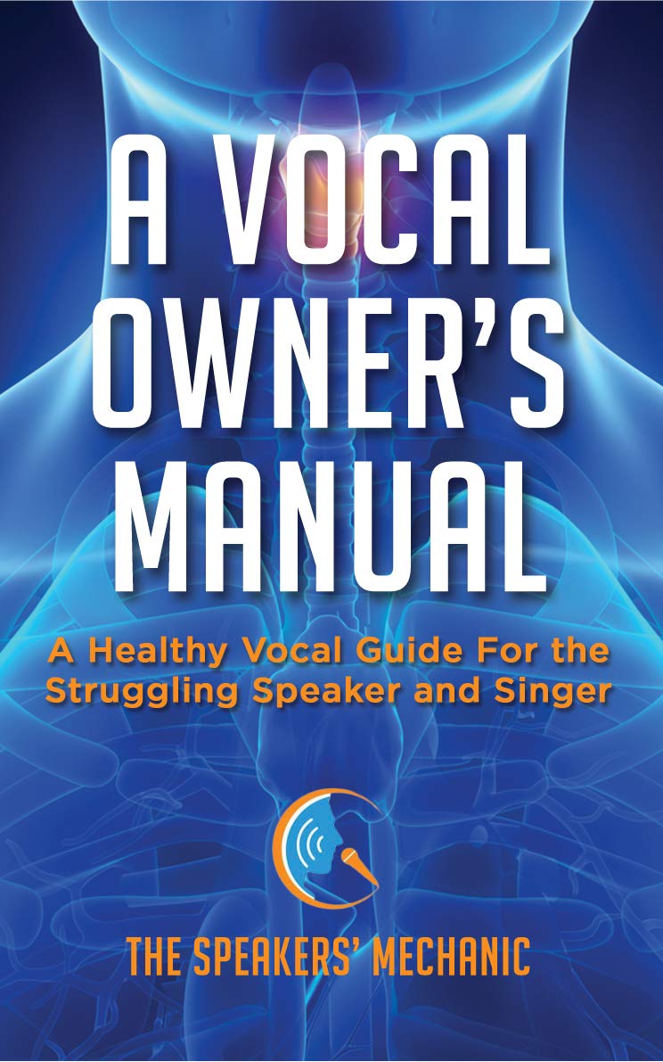 A Vocal Owner's Manual: A Healthy Vocal Guide for the Struggling Speaker and Singer (Kindle Edition)