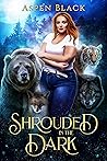 Shrouded in the Dark by Aspen  Black