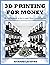 3D Printing For Money: The ultimate handbook on how to make Money with 3D Printers