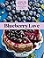 Blueberry Love: 46 Sweet and Savory Recipes for Pies, Jams, Smoothies, Sauces, and More