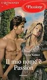 Il mio nome è Passion by Lisa Valdez