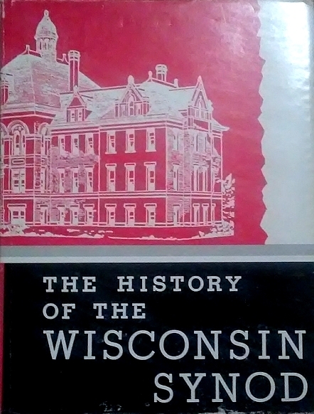 The History Of The Wisconsin Synod (Hardcover)
