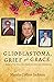 Glioblastoma, Grief, and Grace: A Memoir of Our Three Close Family Members with Glioblastoma