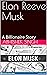 Elon Reeve Musk : A Billion...
