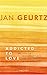 Addicted to love by Jan Geurtz