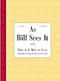 As Bill Sees It: Unique compilation of insightful and inspiring short contributions from A.A. co-founder Bill W.