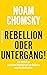 Rebellion oder Untergang!: ...