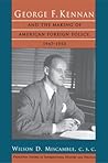 George F. Kennan and the Making of American Foreign Policy, 1947-1950 (Princeton Studies in International History and Politics) George F. Kennan and the Making of American Foreign Policy, 1947-1950 (Princeton Studies in International History and Politics)