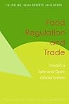 Food Regulation and Trade: Toward a Safe and Open Global System Food Regulation and Trade: Toward a Safe and Open Global System