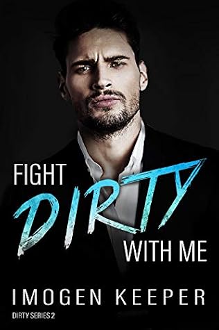 Fight Dirty With Me The Dirty Series 2 By Imogen Keeper