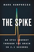 The Spike: An Epic Journey Through the Brain in 2.1 Seconds