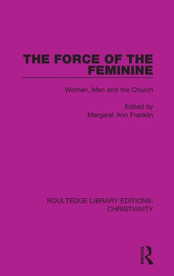 The Force of the Feminine (Routledge Library Editions: Christianity)