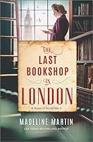 The Last Bookshop In London A Novel Of World War Ii By Madeline Martin