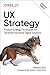 UX Strategy: Product Strategy Techniques for Devising Innovative Digital Solutions