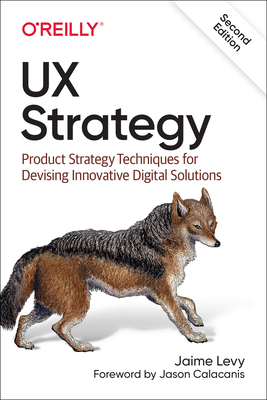 UX Strategy: Product Strategy Techniques for Devising Innovative Digital Solutions