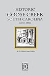 Historic Goose Creek, South Carolina, 1670-1980 Historic Goose Creek, South Carolina, 1670-1980