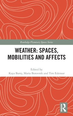 Weather: Spaces, Mobilities and Affects (Routledge Planetary Spaces Series)