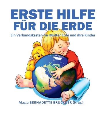 Erste Hilfe für die Erde: Ein Verbandskasten für Mutter Erde und ihre Kinder (German Edition)