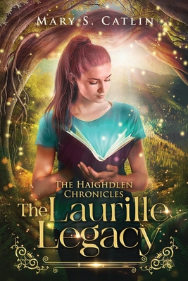 The Laurille Legacy (The Haighdlen Chronicles [Cozy YA Romantic Portal Fantasy])