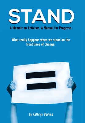 Stand: A memoir on activism. A manual for progress. What really happens when we stand on the front lines of change. (Hardcover)