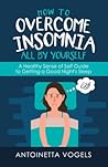 How to Overcome Insomnia All by Yourself by Antoinetta Vogels