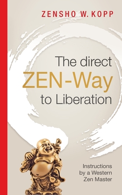 The direct ZEN-Way to Liberation: A profound wisdom that transforms and liberates