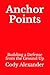 Anchor Points: Building a Defense from the Ground Up