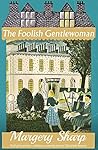 The Foolish Gentlewoman by Margery Sharp