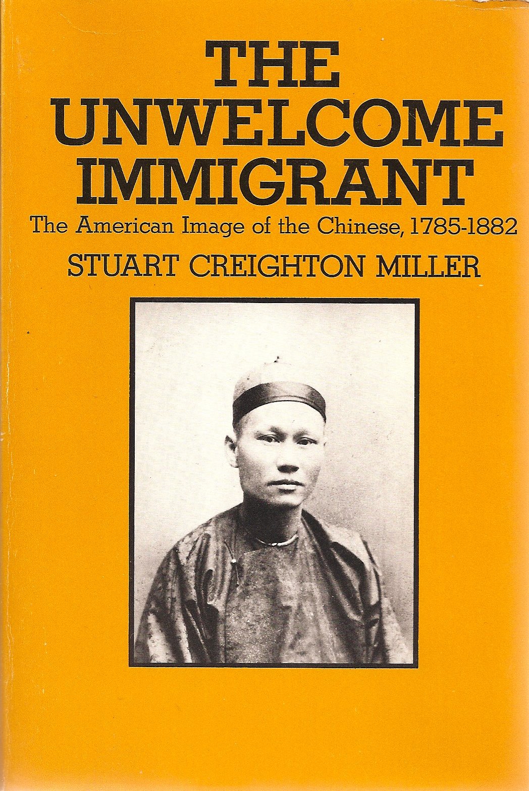 The Unwelcome Immigrant: The American Image of the Chinese 1785-1882 (Paperback)