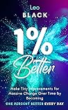 1% Better: Make Tiny Improvements for Massive Change Over Time by Becoming One Percent Better Every Day (Atomic Productivity & Dopamine Reset Book 4)
