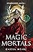 The Magic of Mortals: A Por...