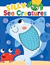 Silly Sea Creatures - Silicone Touch and Feel Board Book - Sensory Board Book (Touch & Feel Sensory Board Books for Baby & Toddler Time) Silly Sea Creatures - Silicone Touch and Feel Board Book - Sensory Board Book (Touch & Feel Sensory Board Books for Baby & Toddler Time)