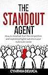 The Standout Agent: How to stand out from the competition and experience higher success in your real estate career