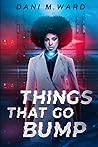 Things that Go Bump by Dani M. Ward