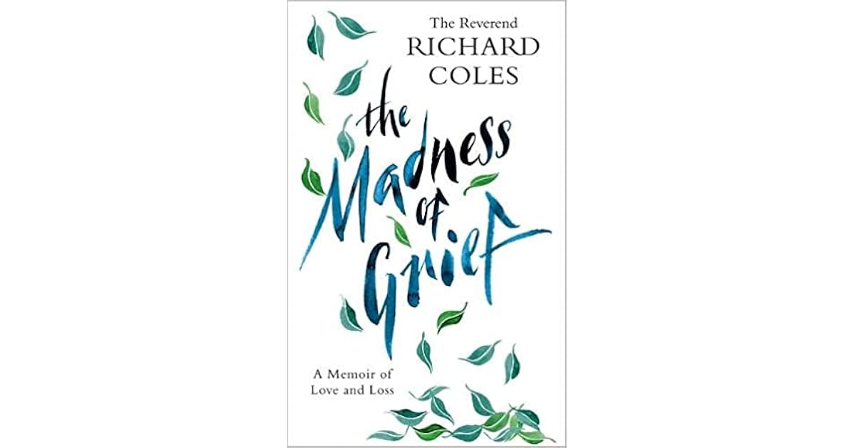 The Madness of Grief A Memoir of Love and Loss by Richard Coles The Madness of Grief A Memoir of Love and Loss by Richard Coles