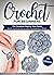 Crochet for Beginners: The Complete Step by Step Guide With Illustrations | Quick and Easy way to Learn Crocheting in 1 Week
