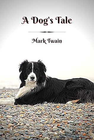 A Dog's Tale: Original Classics and Annotated by Mark Twain