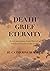Death Grief Eternity: Is Ou...