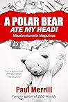 A Polar Bear Ate My Head by Paul Merrill