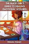 The Black Girl's Guide to Healing Emotional Wounds Devotional by Nijiama Smalls The Black Girl's Guide to Healing Emotional Wounds Devotional by Nijiama Smalls