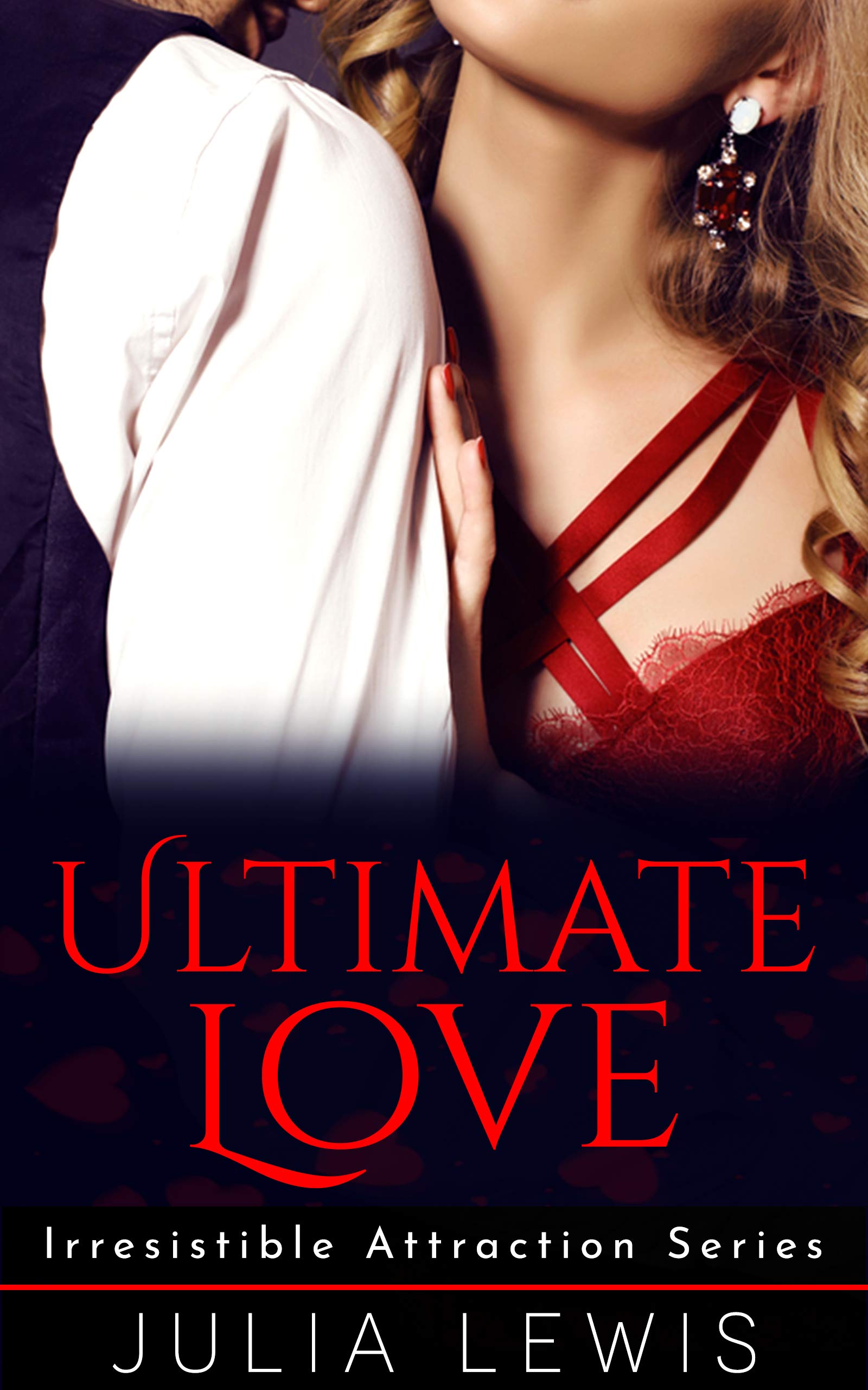 Ultimate Love (Irresistible Attraction Series Book 5)