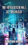 The Revolution Will Be Tokenized by Christoph Brueck