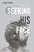 Seeking His Face: A Divine ...